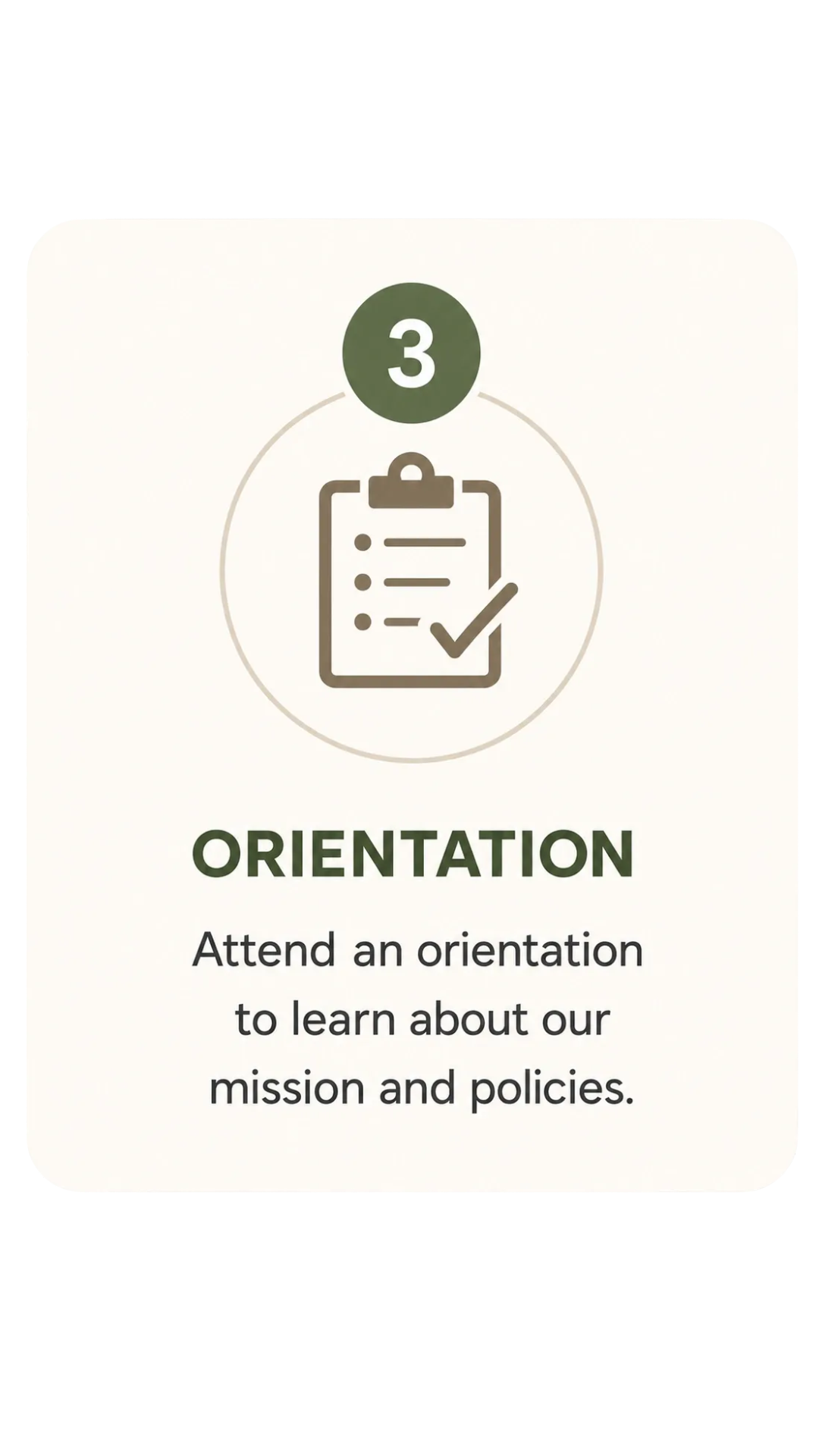A graphic showing the number 3 above a clipboard icon with a checkmark. Text below reads 'ORIENTATION' with a description: 'Attend an orientation to learn about our mission and policies.'