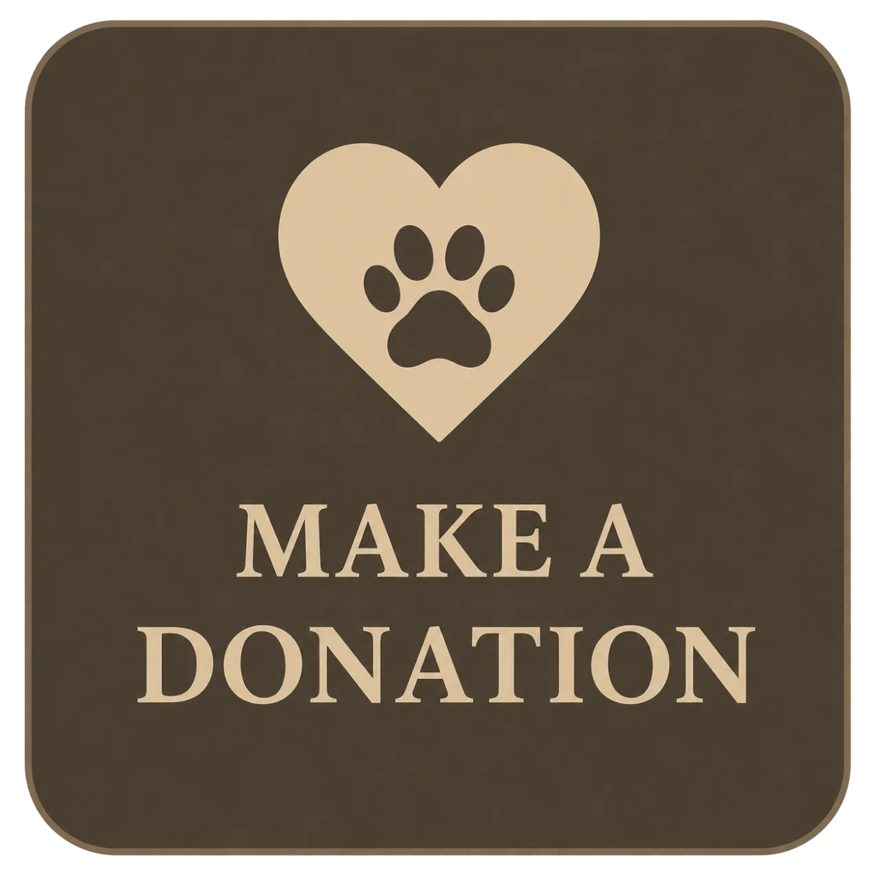 A sign with a heart-shaped paw print and the text "Make a Donation" on a brown background.