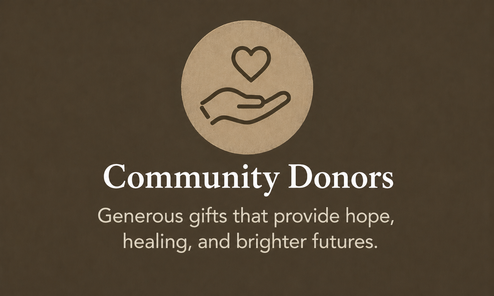 A graphic with a hand holding a heart icon. Below, text reads 'Community Donors' with a description: 'Generous gifts that provide hope, healing, and brighter futures.'