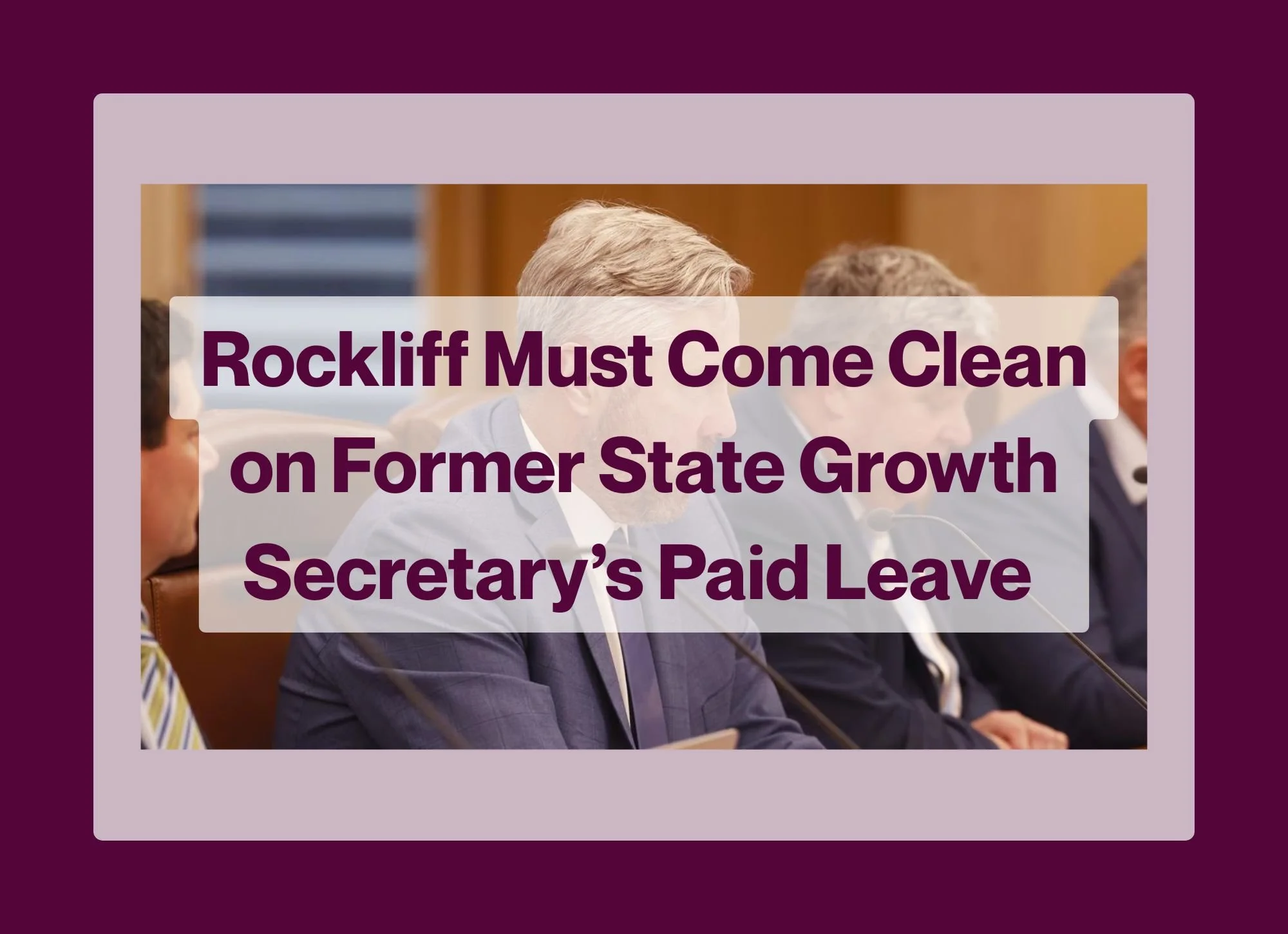 Rockliff Must Come Clean on Former State Growth Secretary’s Paid Leave&nbsp;