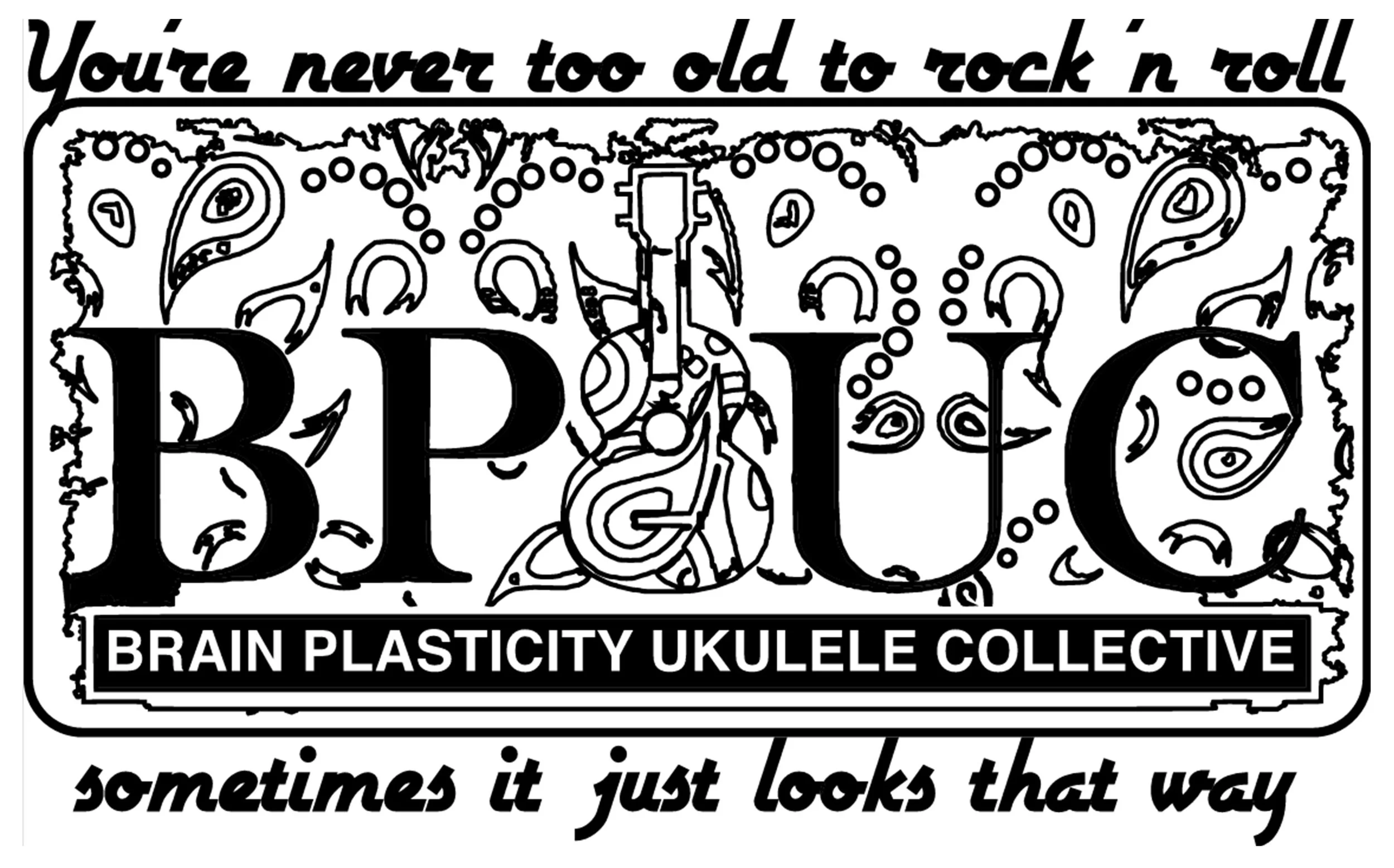 Black and white coloring page with the words "You're never too old to rock n roll" at the top and "sometimes it just looks that way" at the bottom. Centered are large letters "BPT" with a decorated ukulele and abstract design surrounding them, indicating a music-themed design by the Brain Plasticity Ukulele Collective.