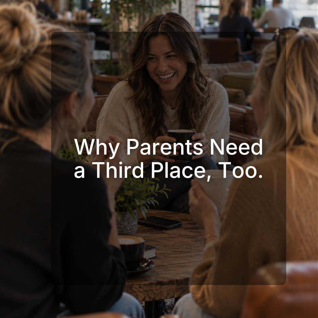 Why Parents Need a Third Place, Too.