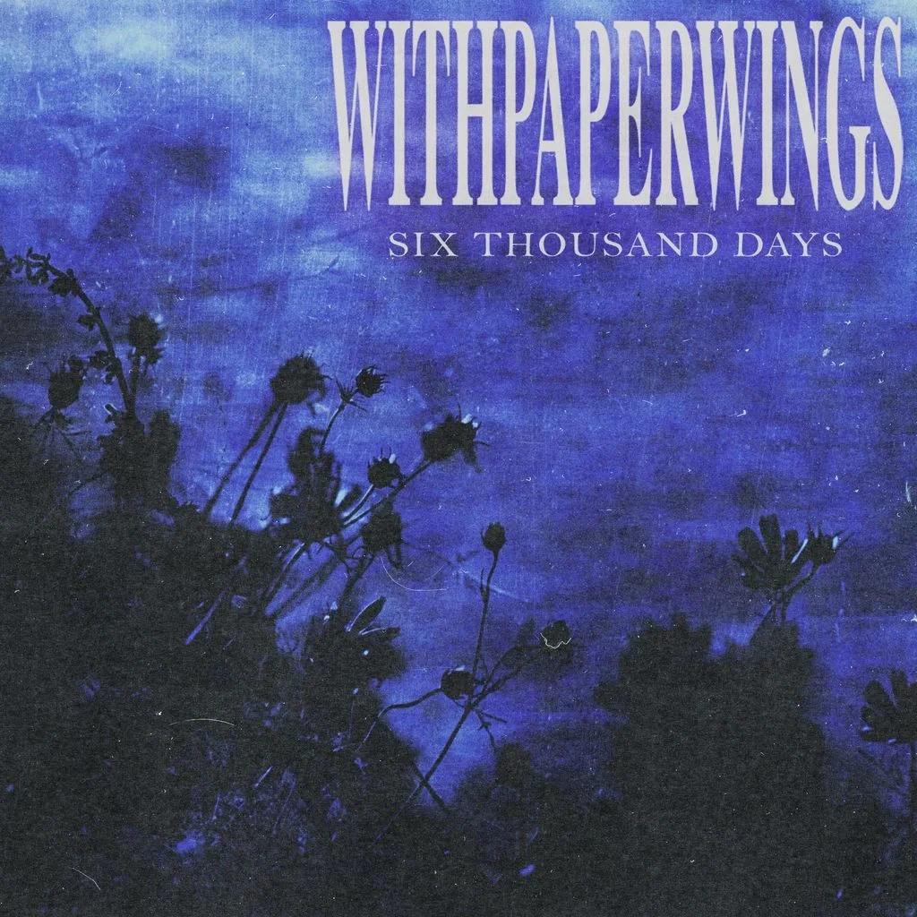 EP Review: Withpaperwings - Six Thousand Days