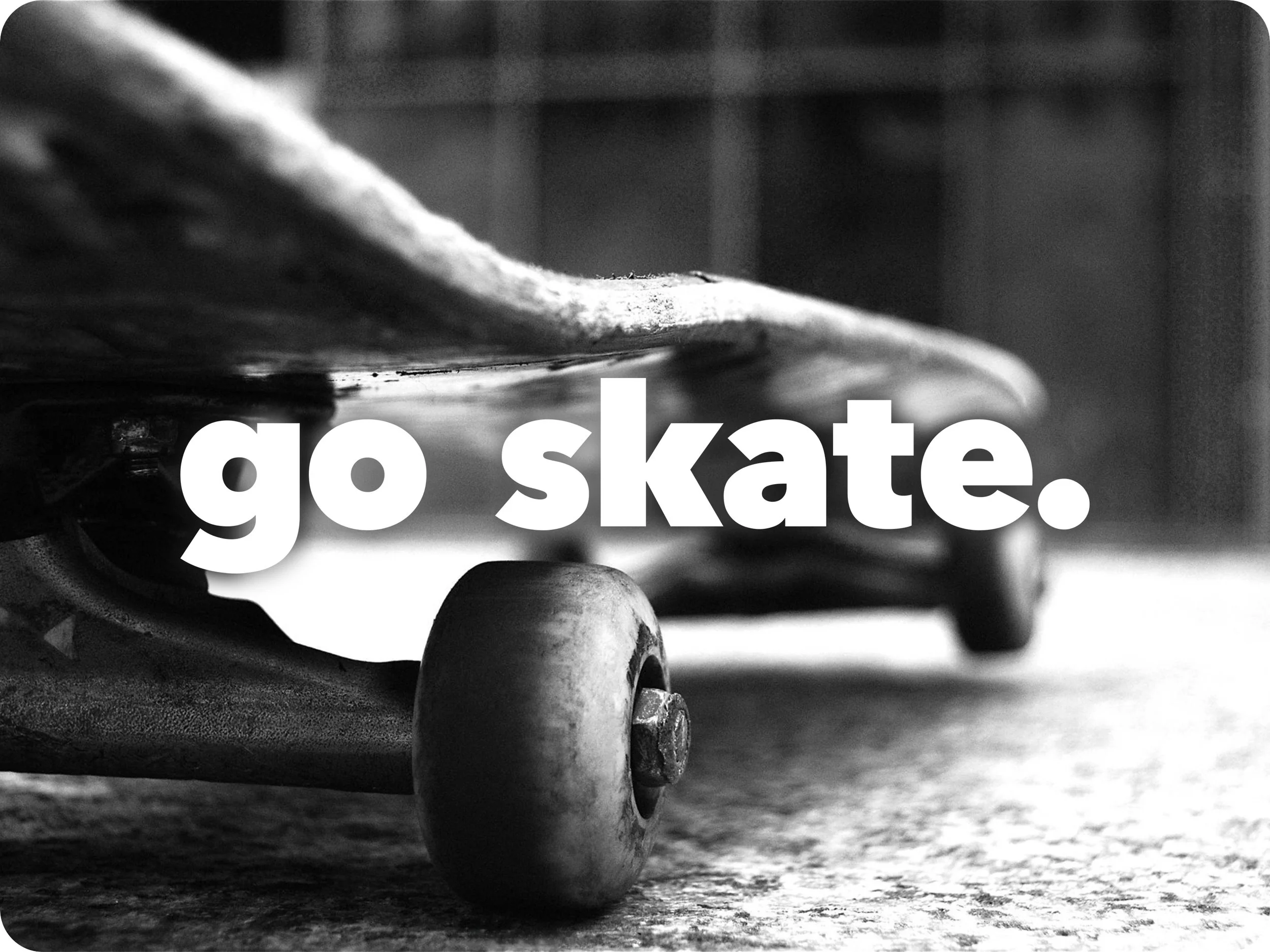 go skate.