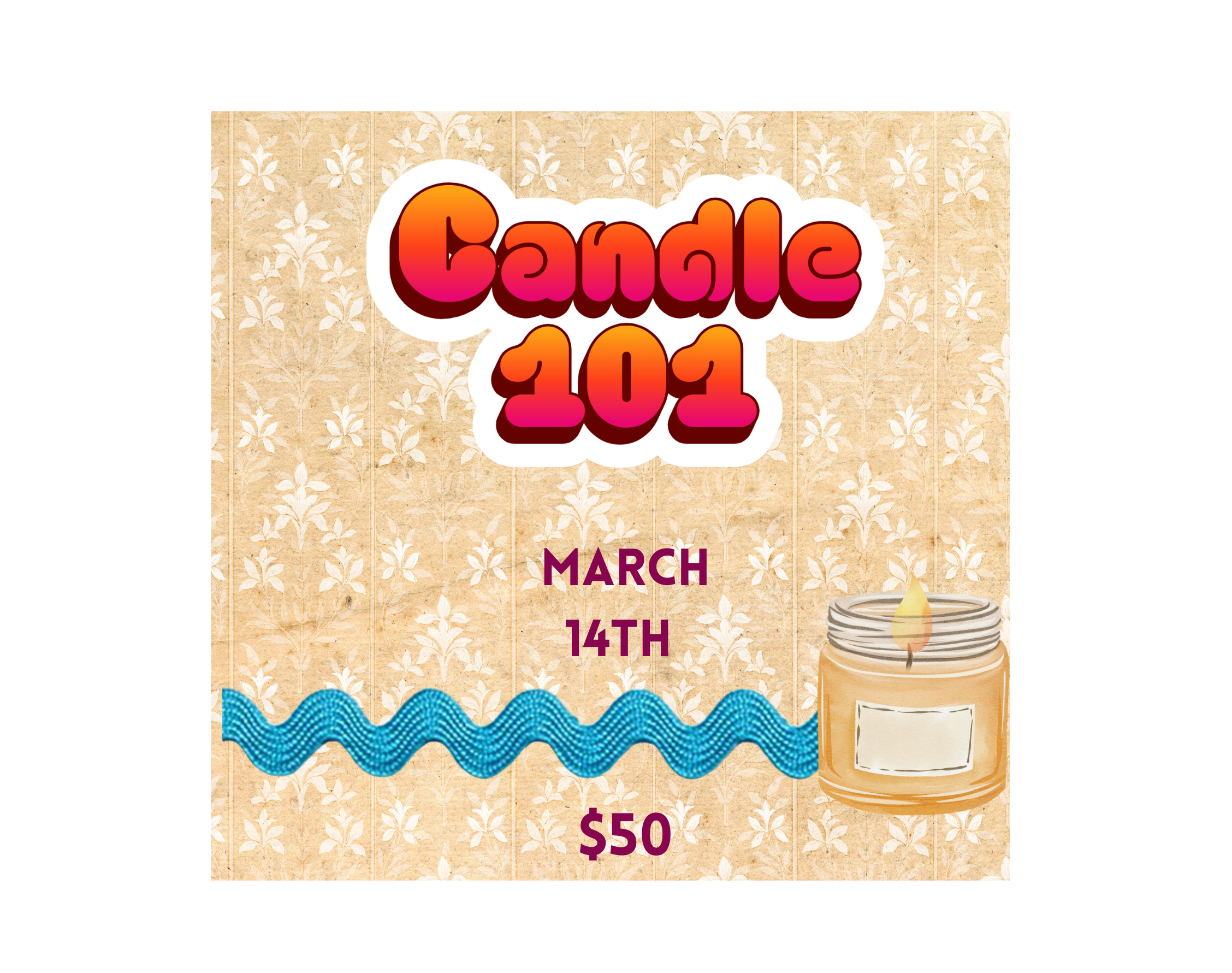 Candle 101- Saturday March 14th-5-7pm