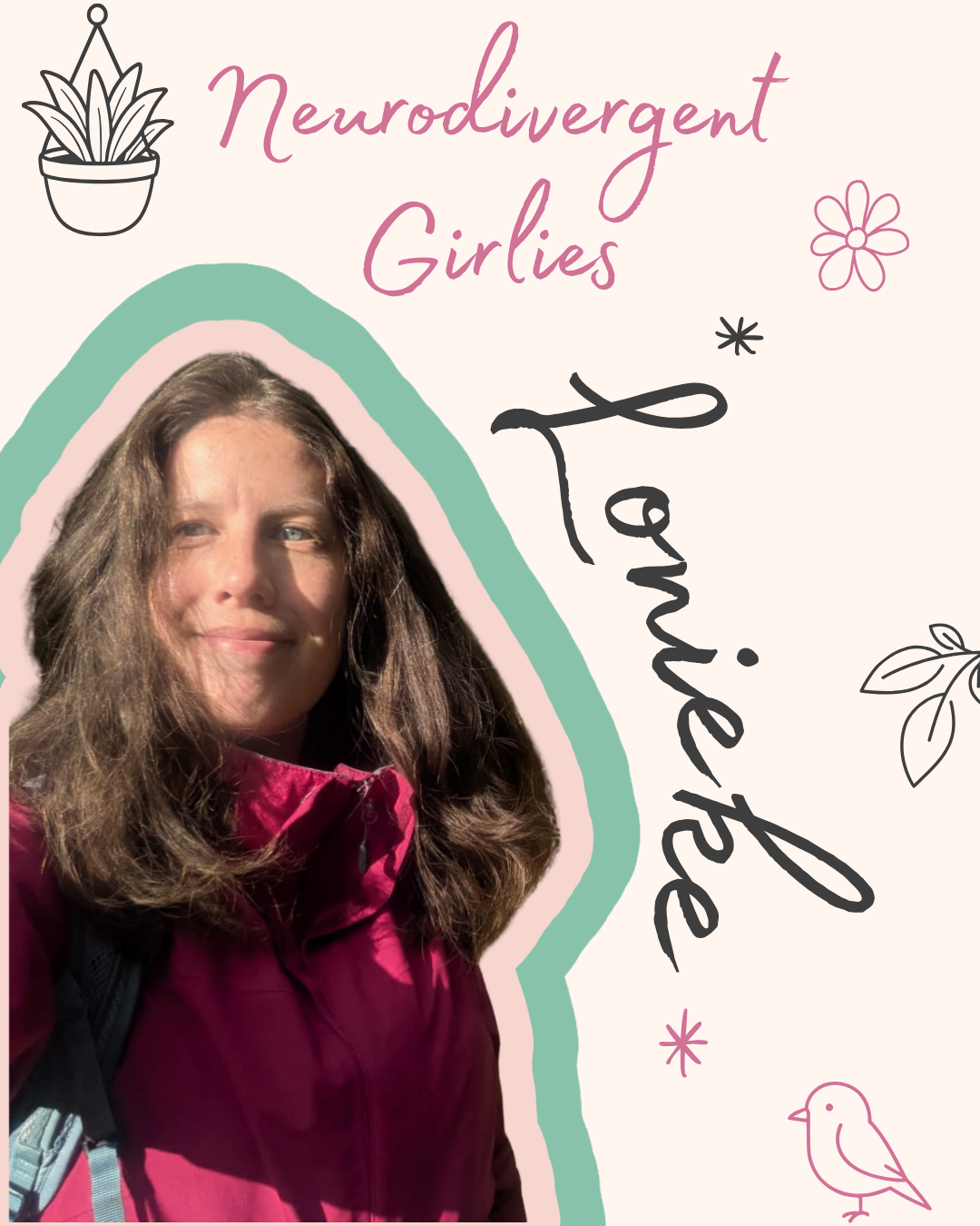 A woman with wavy brown hair wearing a bright pink jacket, smiling at the camera, with a light-colored background decorated with illustrations of a potted plant, a flower, leaves, a star, and a small bird. The text reads 'Neurodivergent Girlies Love Her' in pink and black, with 'Love Her' written vertically.