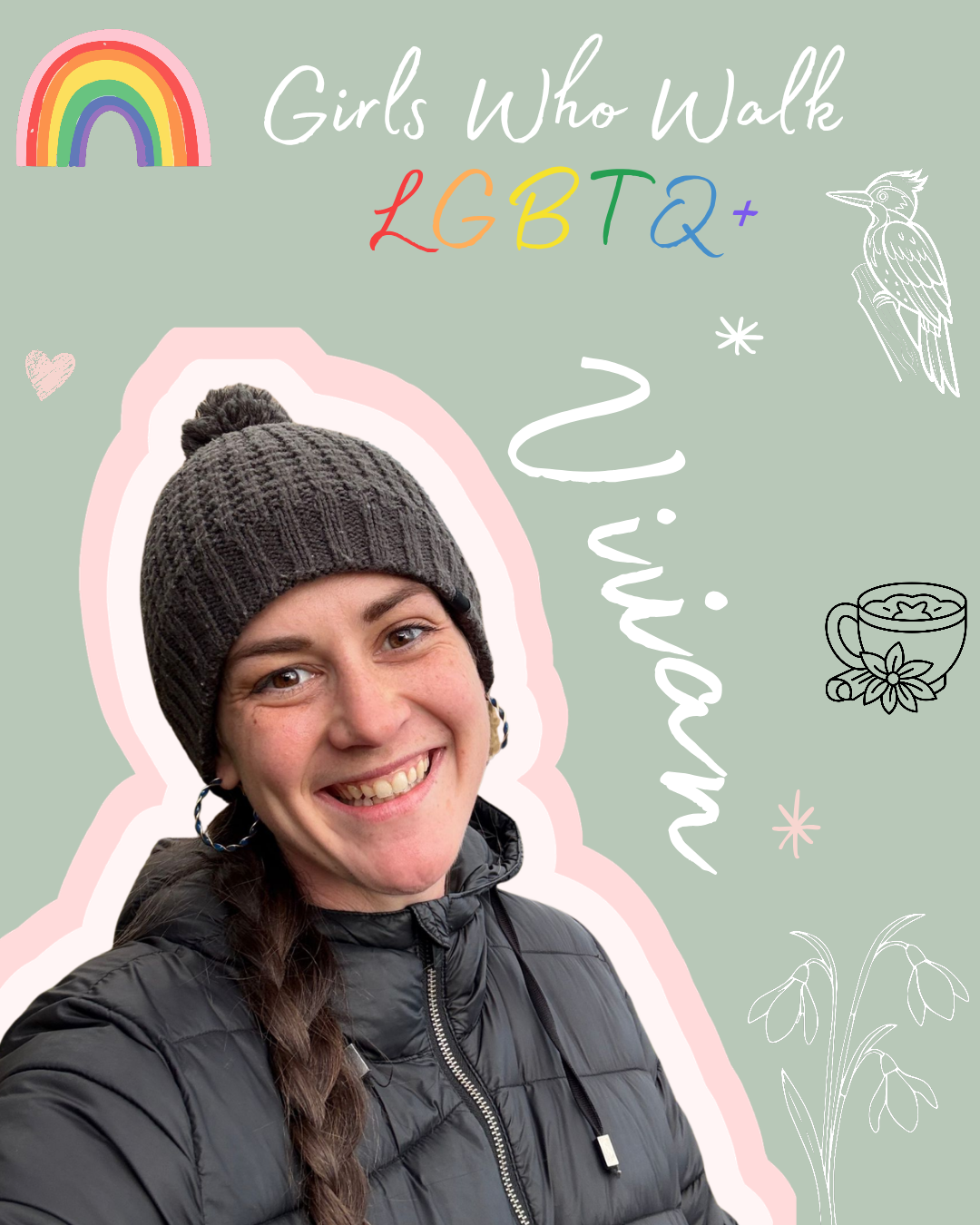A woman smiling with a knit beanie and puffy jacket on a graphic background decorated with a rainbow, doodles of a bird, tea cup, heart, snowflakes, and flowers, and text reading "Girls Who Walk" and "LGBTQ+".