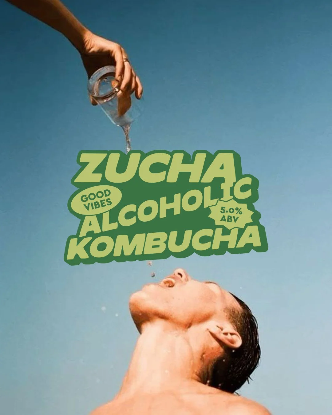 A person with wet hair tilts their head back with water pouring from a plastic bottle above into their mouth. Overlaid on the image are words: 'Zucha Alcoholic Kombucha,' 'Good Vibes,' '5.0% ABV.'