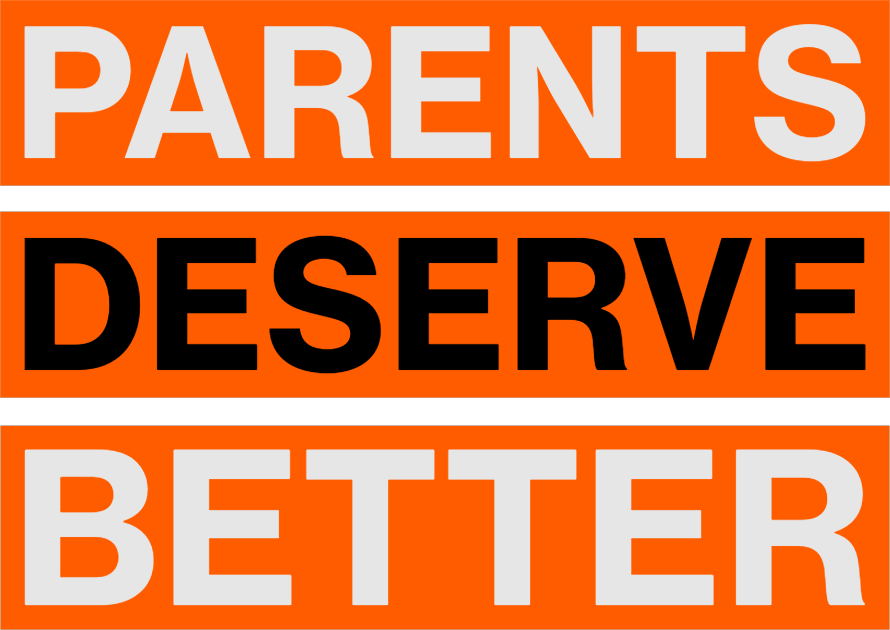Sign with the message 'Parents Deserve Better' in bold letters, with a black line separating 'Parents' and 'Deserve' and a orange background.