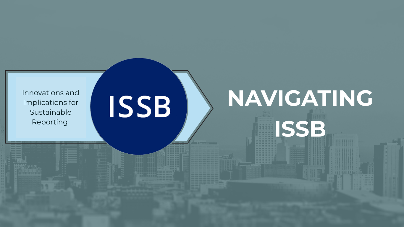 Navigating ISSB IFRS S1 &amp; S2: Innovations and Implications for Sustainable Reporting