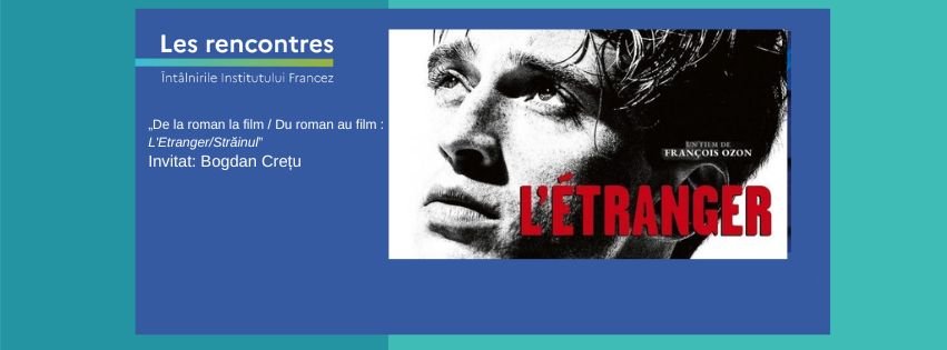 De la roman la film: „L'Etranger”/„Străinul”. Invitat: Bogdan Crețu