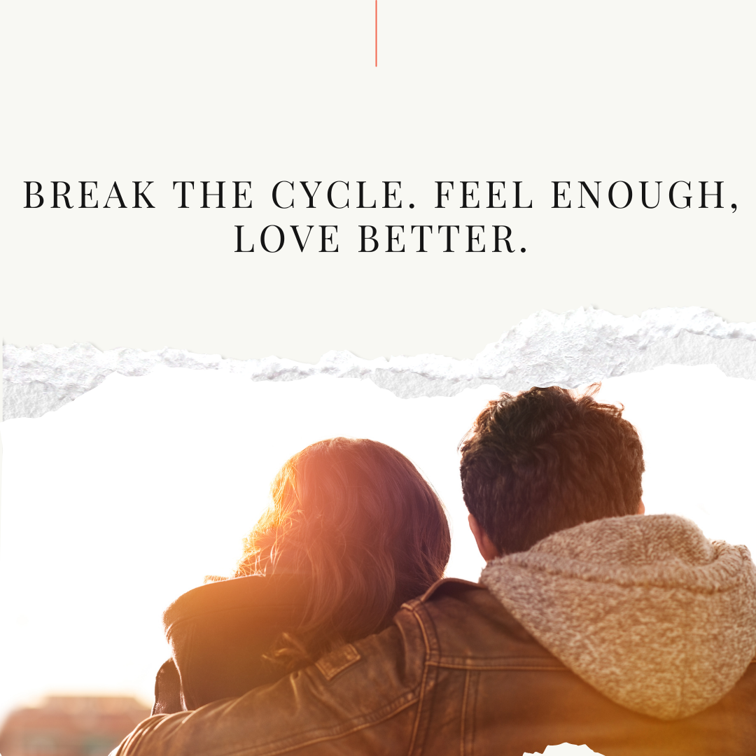 Graphic by PA therapist Mariah Zur: 'Break the cycle. Feel enough, love better.' Couple sitting together in the sun.