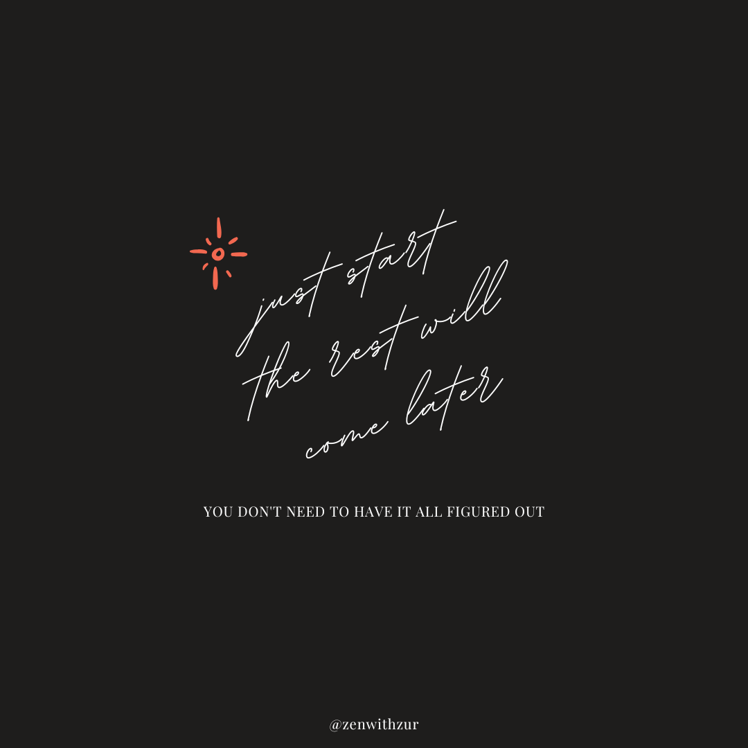 Inspirational quote graphic on a dark background reading "just start the rest will come later" and "you don't need to have it all figured out." Designed to encourage overcoming perfectionism and anxiety, by therapist Mariah J. Zur (@zenwithzur).