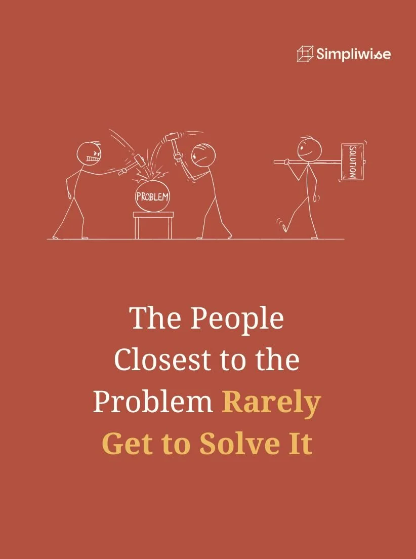 People Closest to the Problem Rarely Get to Solve It