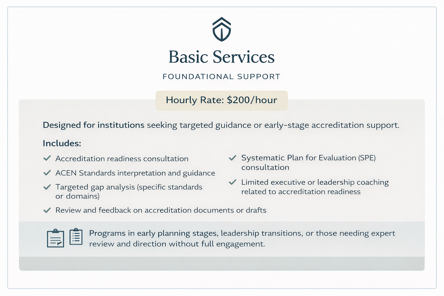 Information about Basic Services with a focus on foundational support, priced at $200 per hour. Includes consultations on accreditation readiness, standards interpretation, gap analysis, and evaluation plans, targeted at institutions seeking early-stage accreditation support.