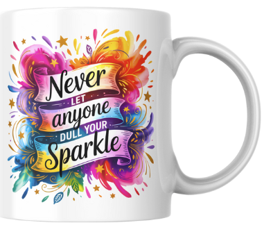 Never Anyone Dull Your Sparkle Mug