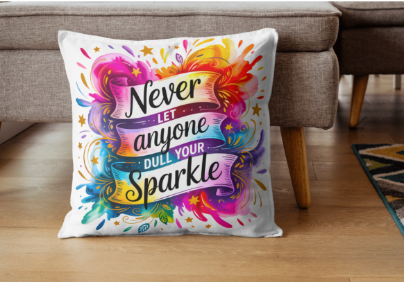 Never Let Anyone Dull Your Sparkle Cushion Cover