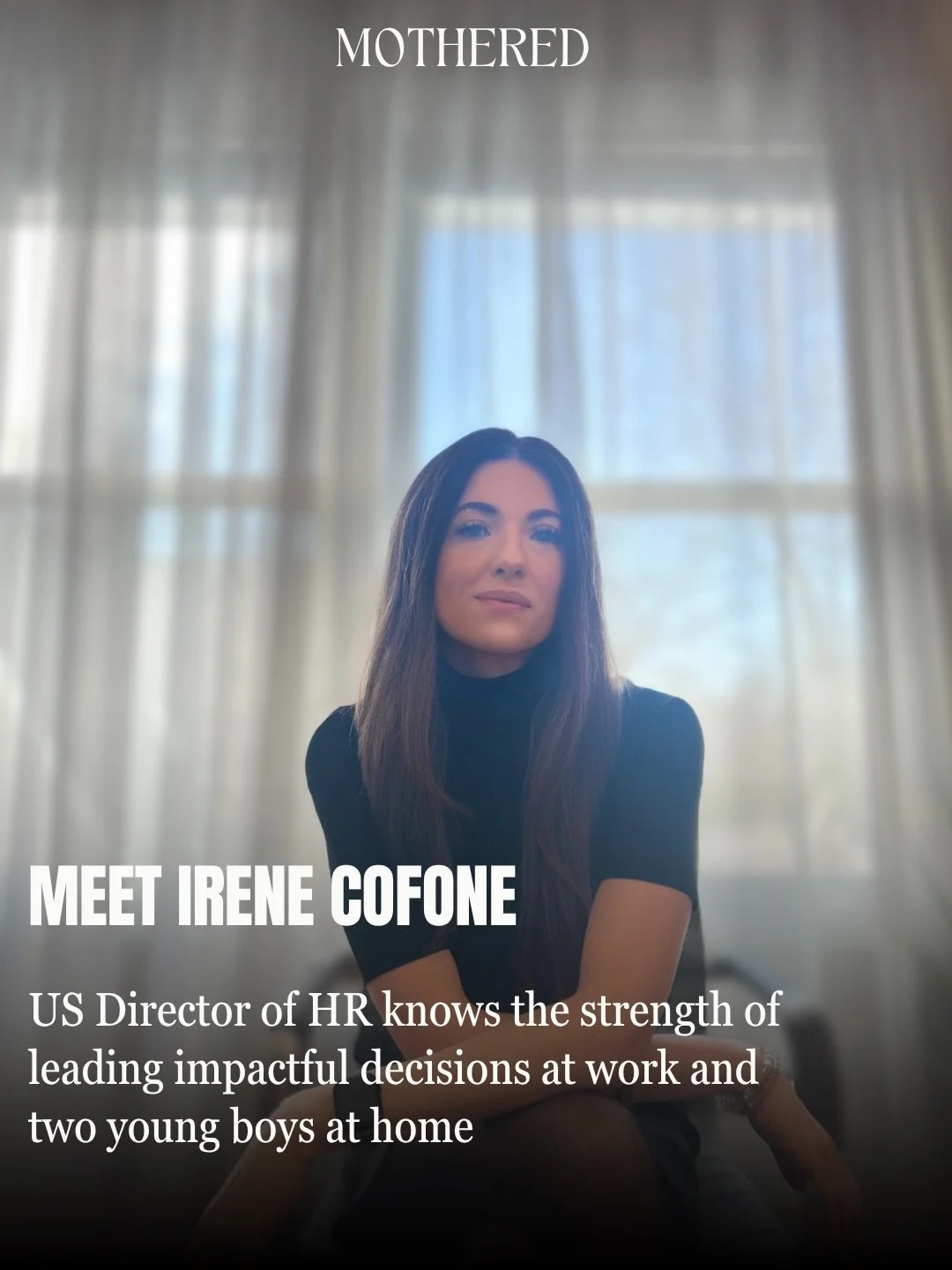 Meet the amazing Irene Cofone, powerhouse HR leader and mom of 2 boys!! She&rsquo;s featured in our Spring issue of Mothered and shares all about balancing a complex role with real world challenges, and then leading two boys at home and being present