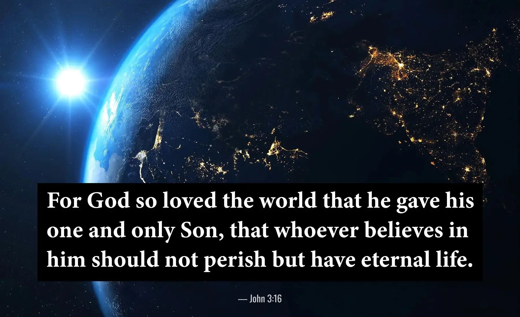 John 3:16 Bible verse over Earth from space with stars and sunlight, about God's love and eternal life.