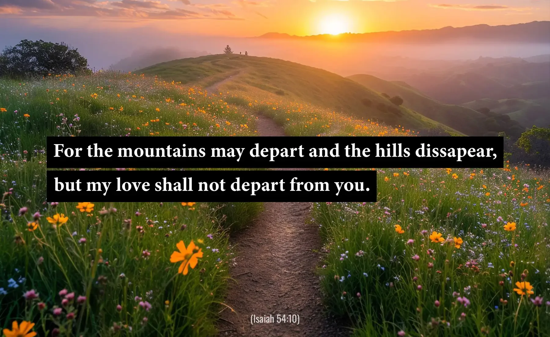 Isaiah 54:10 Bible verse over a flower-lined country path and sunrise.