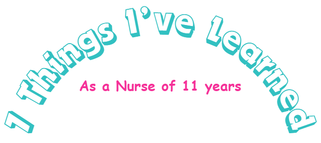 What I’ve Learned in 11 Years as a Nurse