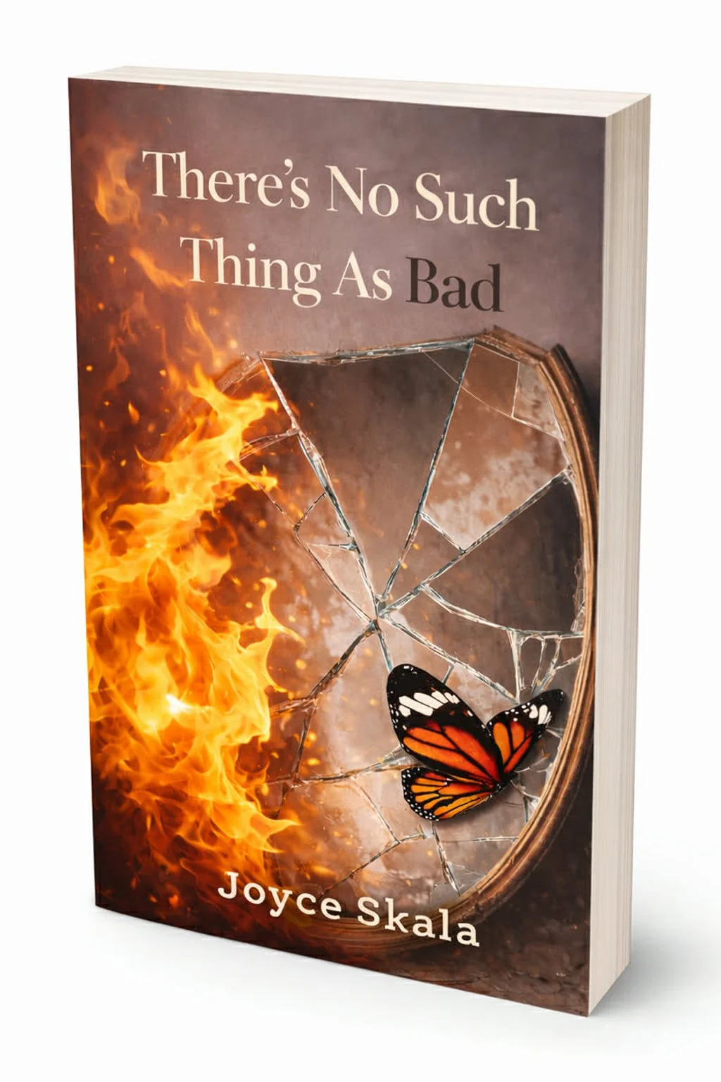 Book cover with a shattered mirror, a burning fire on the left, and a butterfly on the broken glass, with the title 'There's No Such Thing As Bad' by author Joyce Skala.