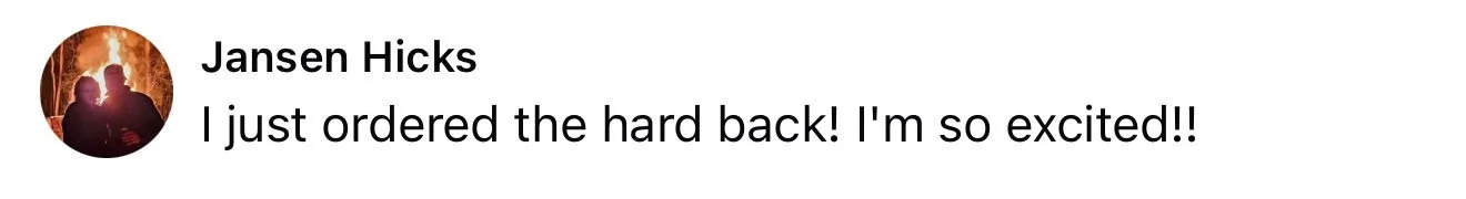 Facebook Community Feedback from Jansen Hicks saying "I just ordered the hard back! I'm so excited!!".