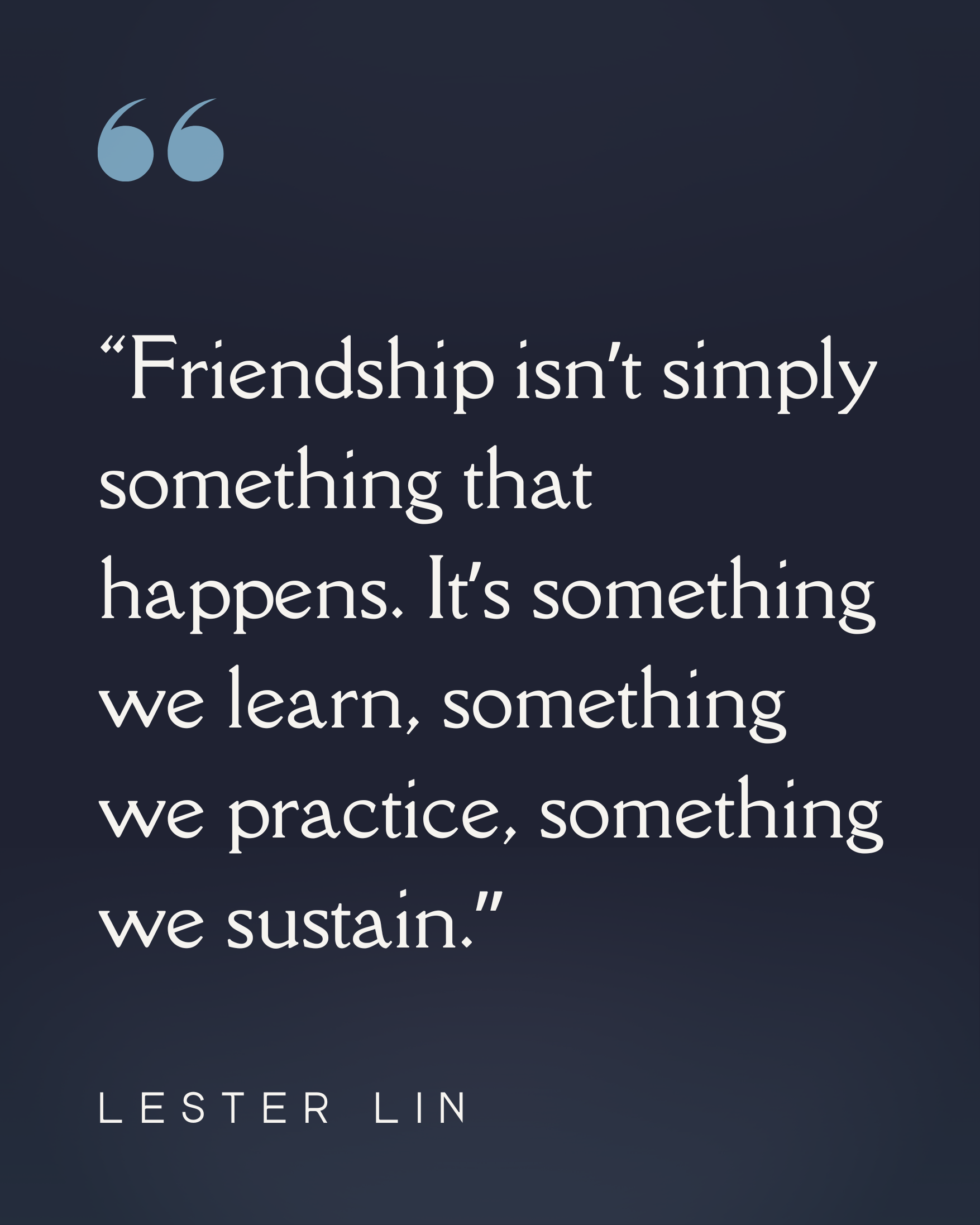 Quote by Lester Lin about friendship on a dark blue background.