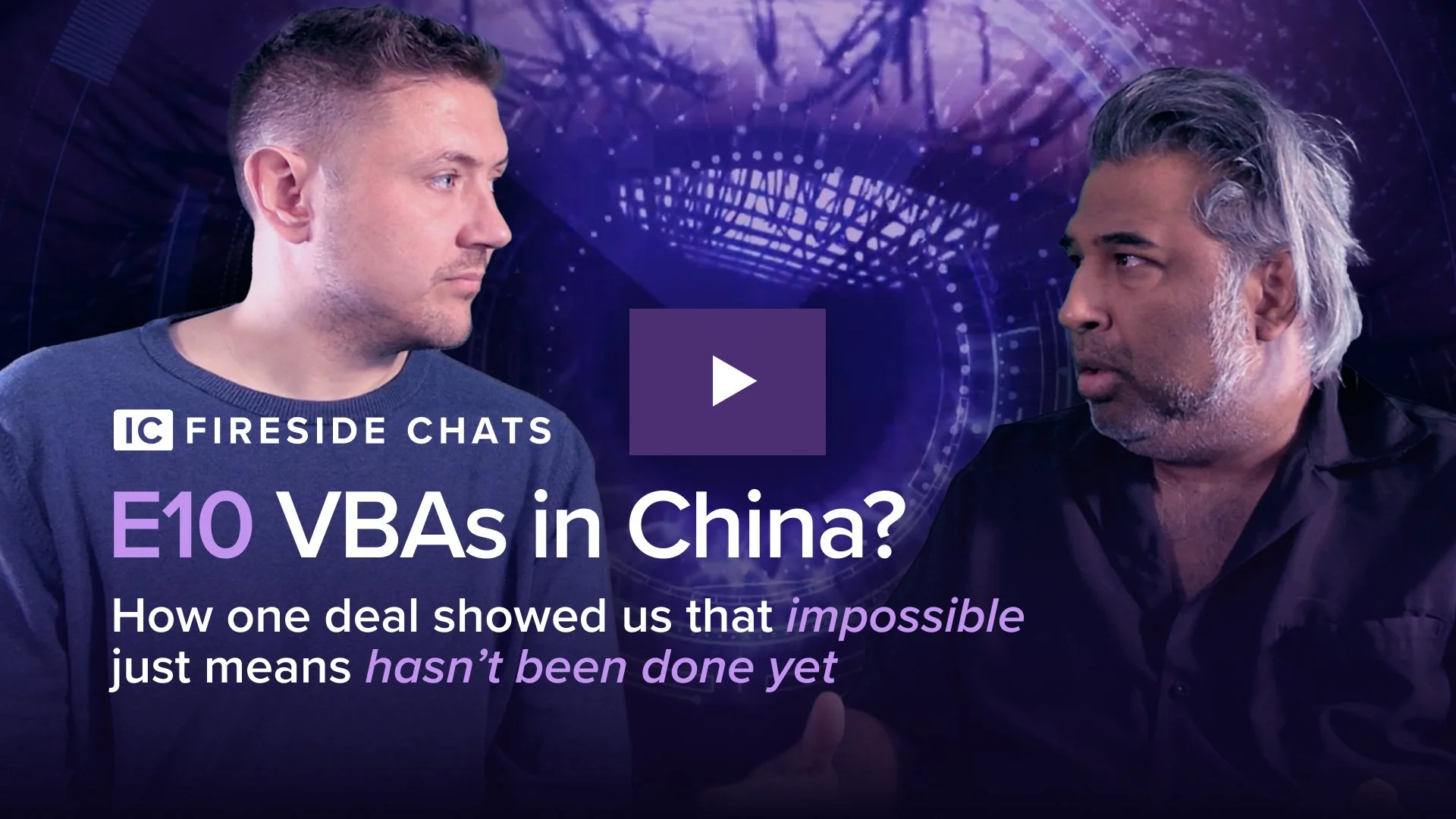 VBAs in China? "Impossible" just means "hasn't been done yet" : IC Fireside Chats - Episode 10