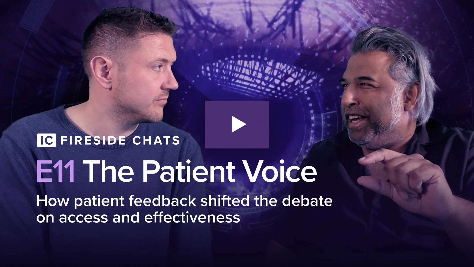 The Patient Voice: How patient feedback shifted the debate on access and effectiveness : IC Fireside Chats - Episode 11