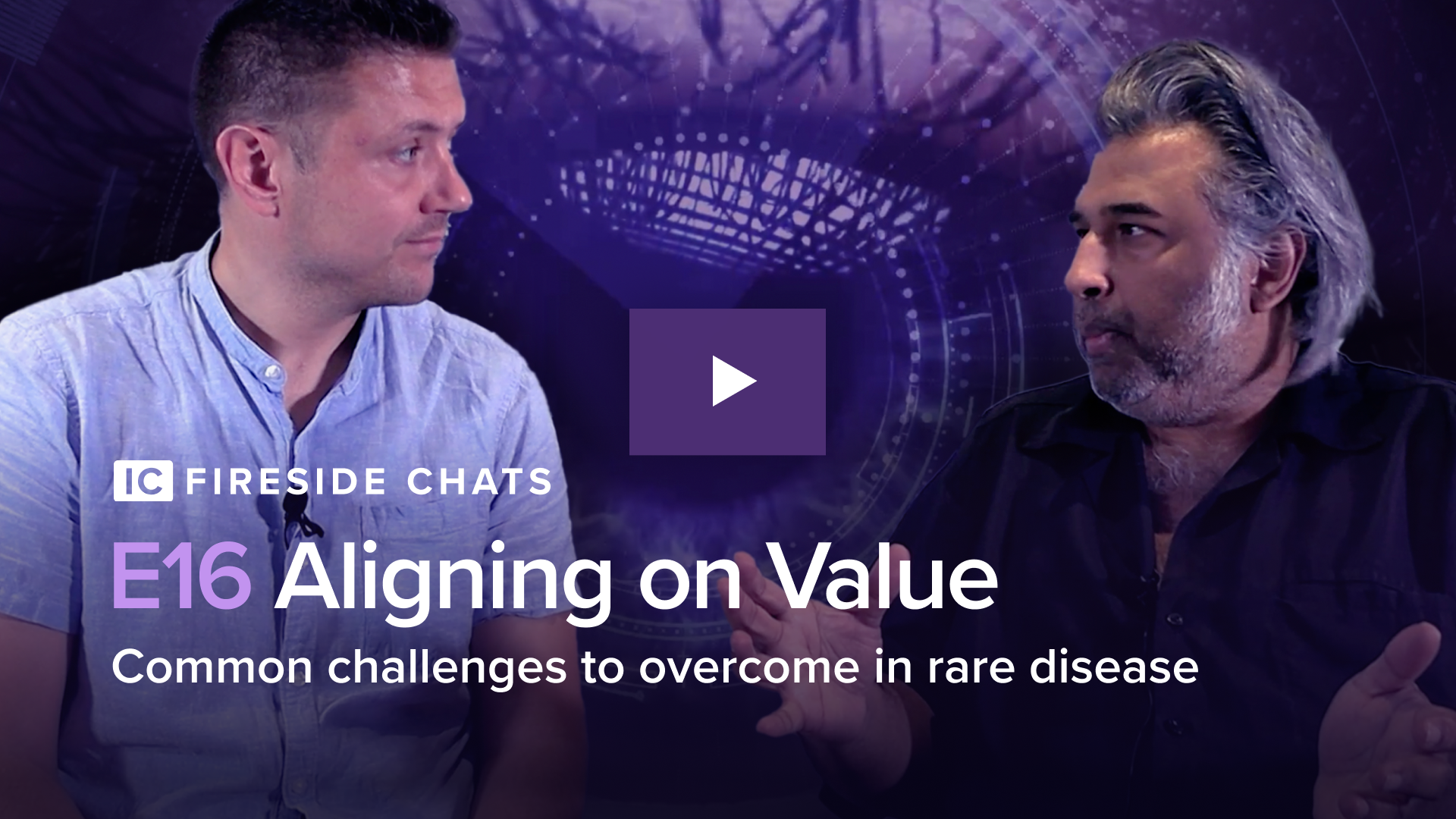 Aligning on Value - Common challenges to overcome in rare disease : IC Fireside Chats - Episode 16