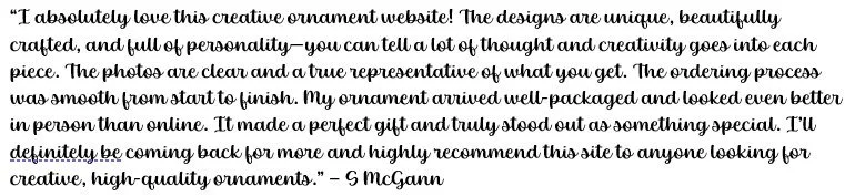 A handwritten testimonial praising a creative ornament website for its unique, beautifully crafted designs, easy-to-navigate photos, and high-quality ornaments, with the reviewer highly recommending the site.