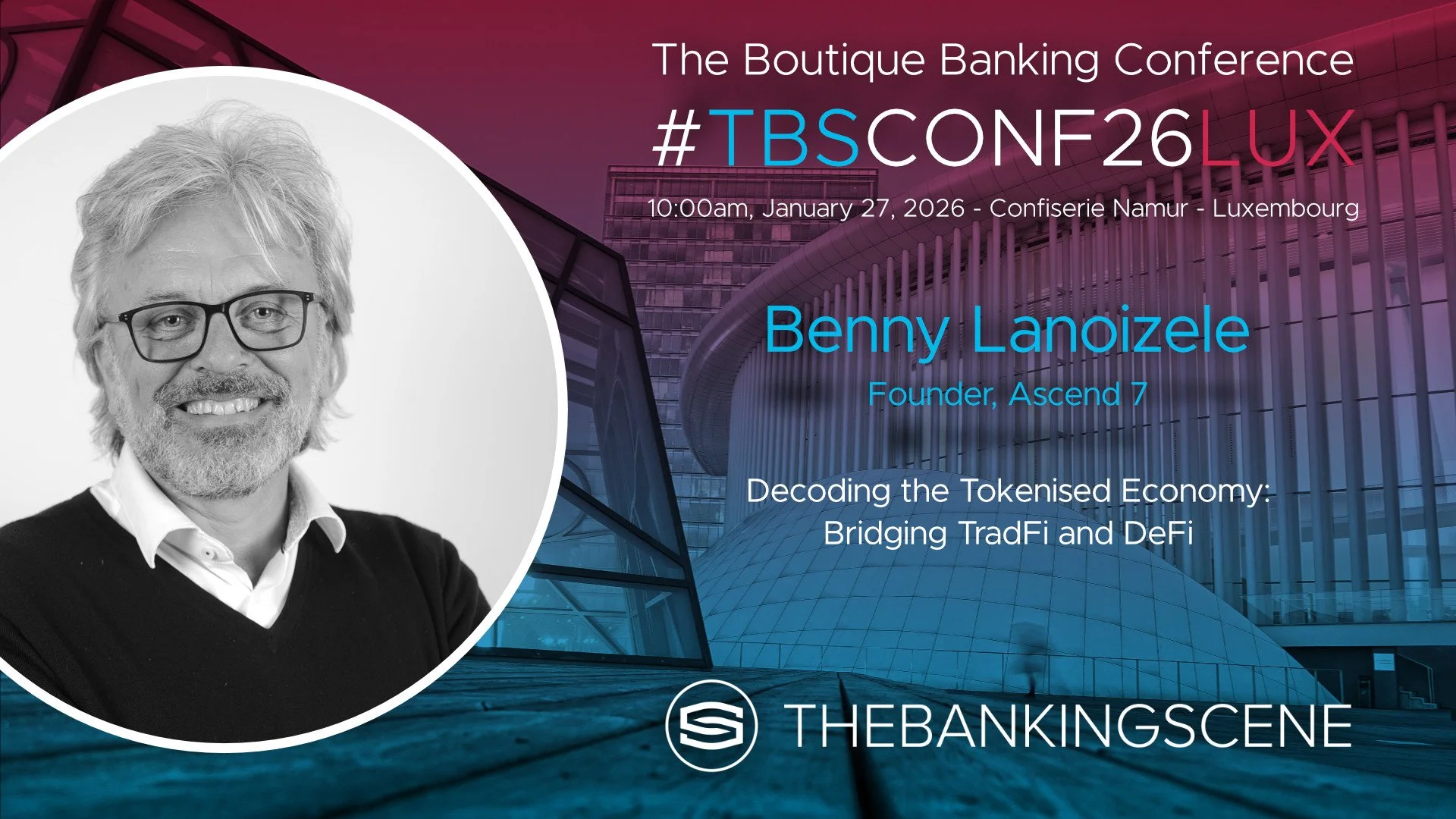 Event announcement for The Boutique Banking Conference featuring Benny Lanoize, founder of Ascend 7, on January 27, 2026, at Confiserie Namur in Luxembourg, with the theme 'Decoding the Tokenised Economy: Bridging TradFi and DeFi,' hosted by TheBankingScene.