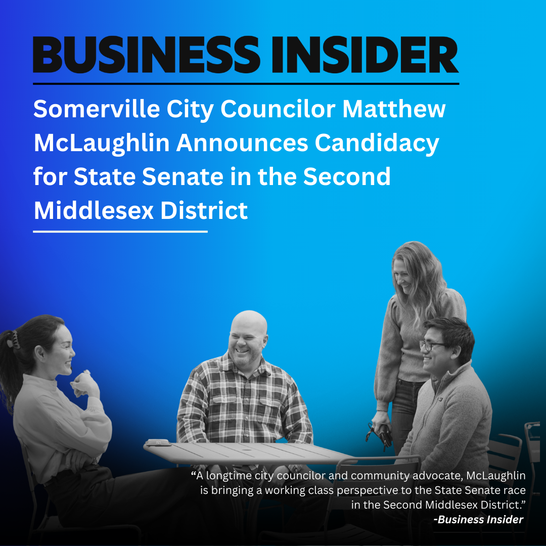 Cover of Business Insider featuring news about Somerville City Councilor Matthew McLaughlin announcing candidacy for State Senate in the Second Middlesex District, with a grayscale photo of four people sitting and standing around a table, smiling and talking.