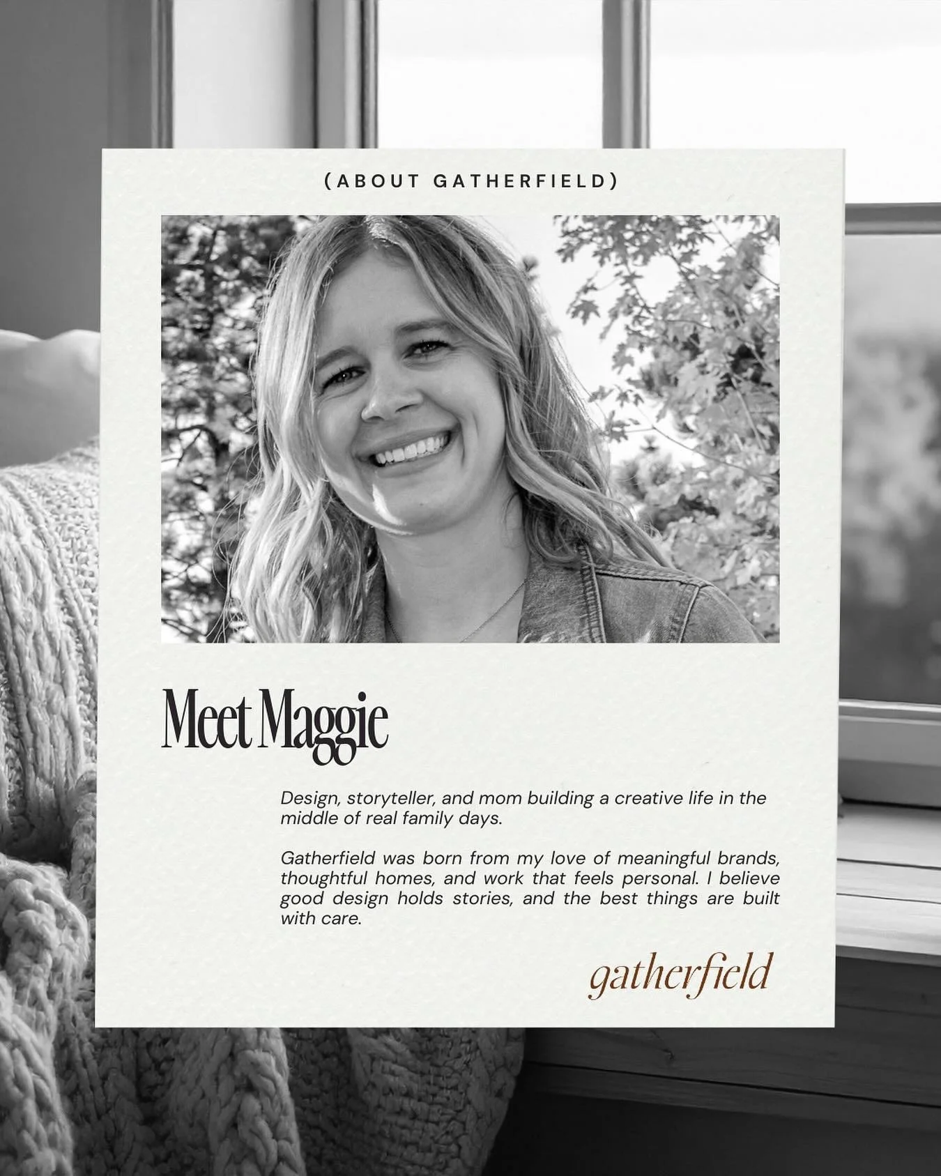 Hi, I&rsquo;m Maggie 👋

I&rsquo;m the creative behind Gatherfield, a studio rooted in thoughtful branding, meaningful design, and building things that feel like home.

Gatherfield is about slowing down, paying attention, and creating with intention,