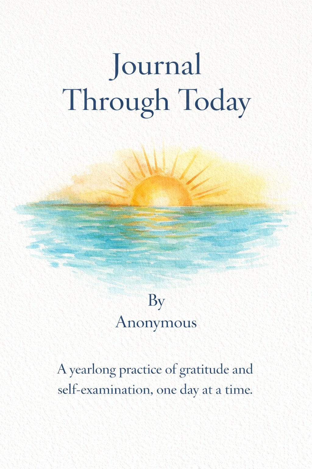Watercolor illustration of a sunrise over the ocean with the text "Journal Through Today" and a subtitle "By Anonymous" and a description "A yearlong practice of gratitude and self-examination, one day at a time."