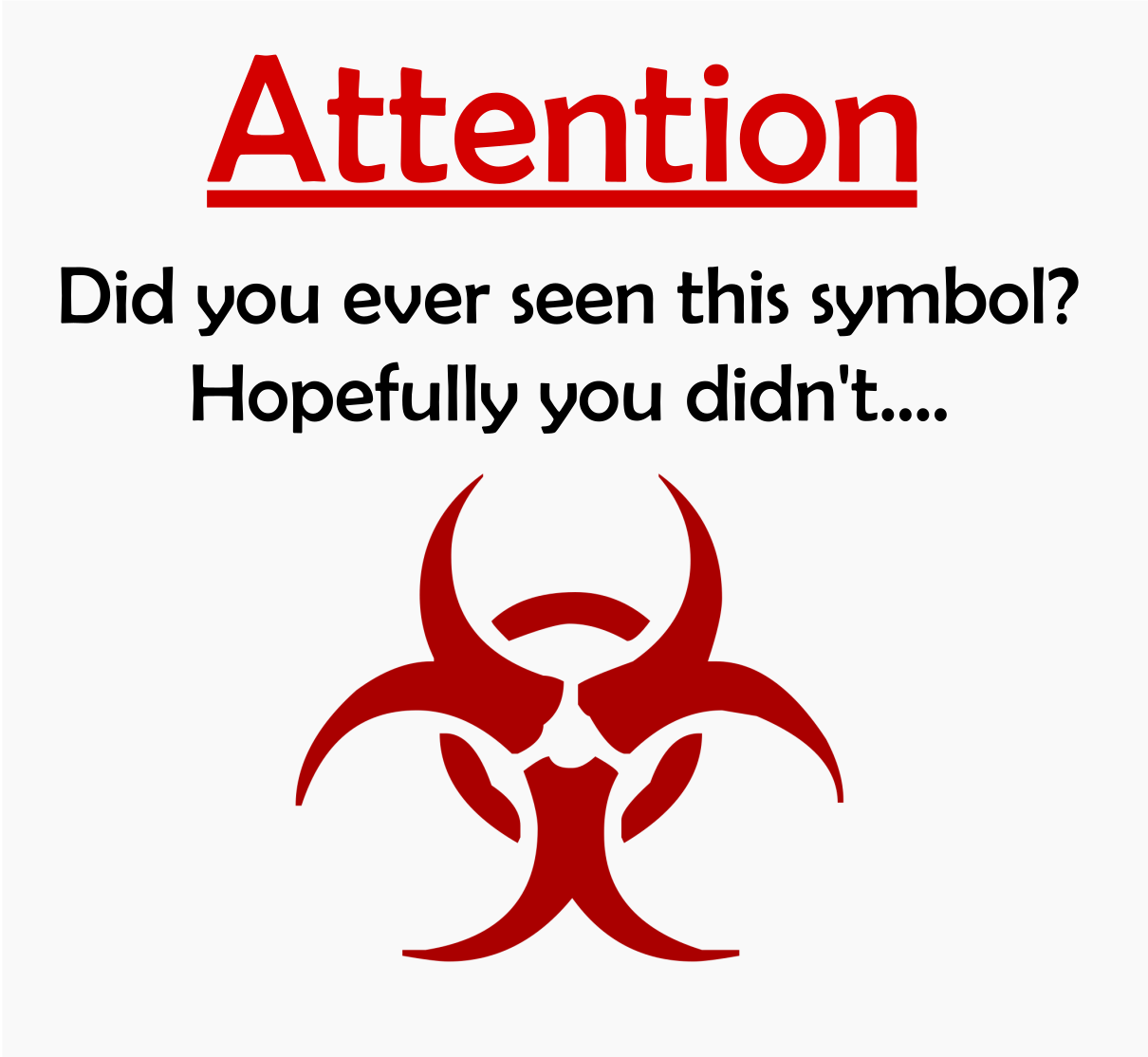 Um aviso não usado que diz "Attention" a vermelho e sublinhado e depois tem a mensagem "Did you ever seen this symbol?" "Hopefully you didn't..." e o meu símbolo autoral abaixo.

Esta imagem fazia parte de analog horror cancelado.