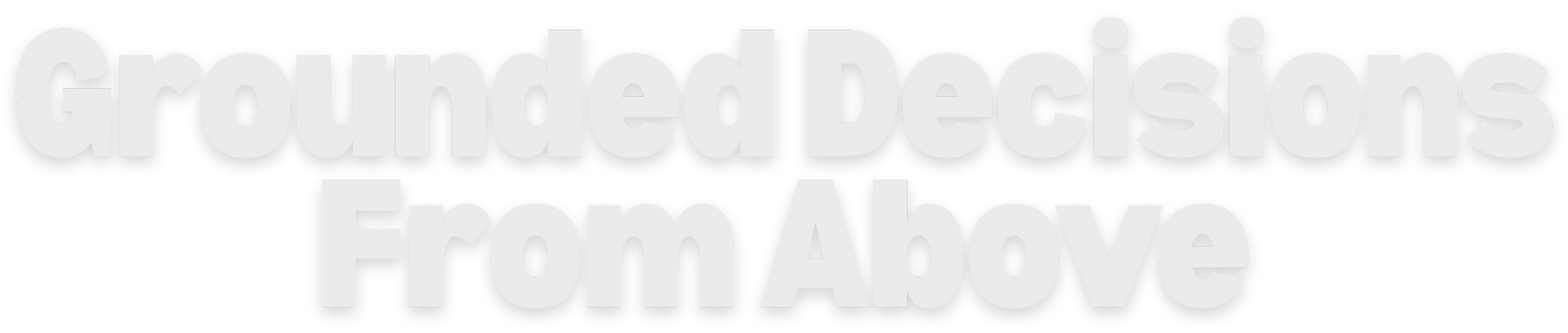 Text graphic reading 'Grounded Decisions From Above' in large, bold font.
