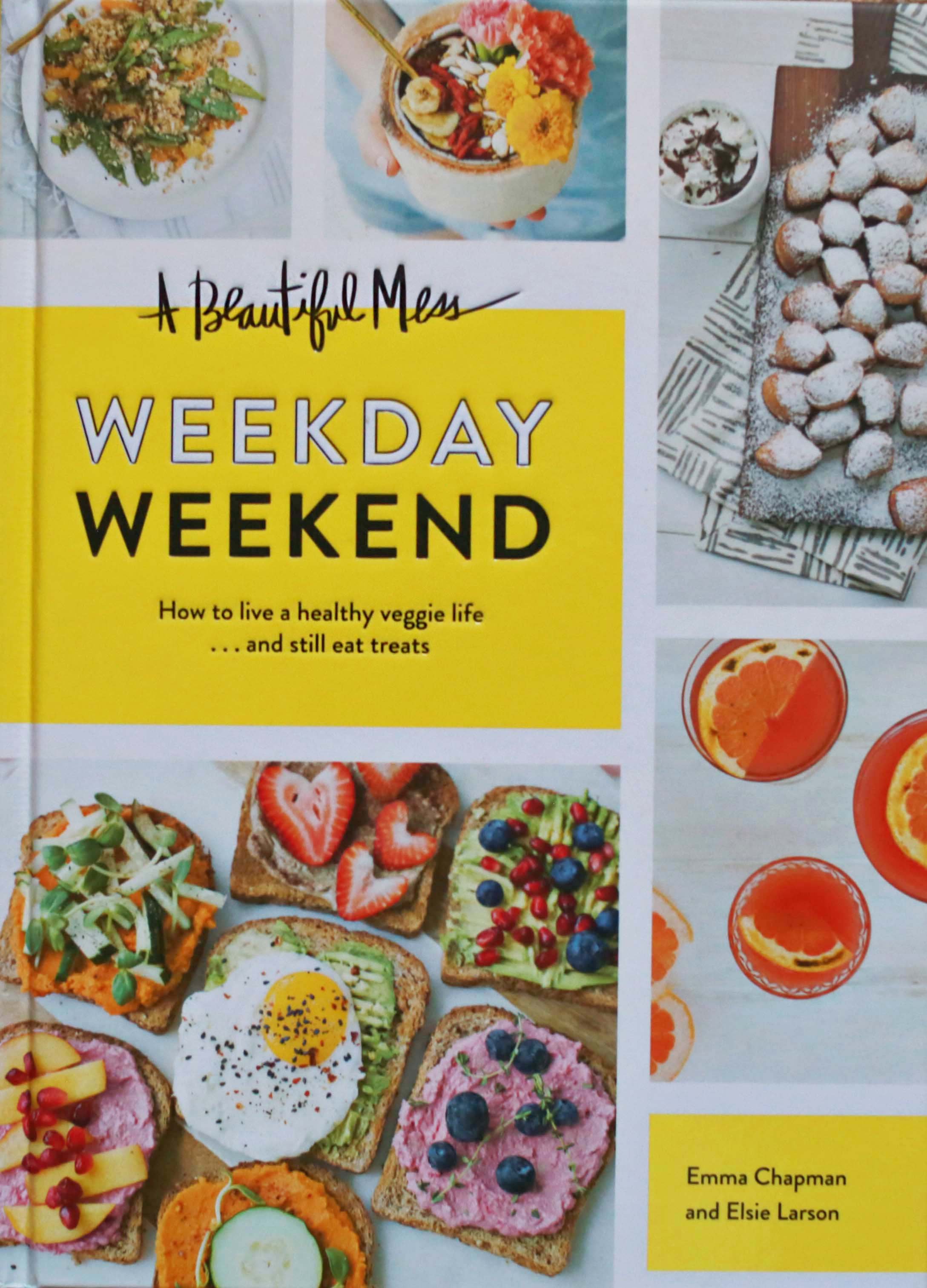 Book cover titled 'A Beautiful Mess: Weekday Weekend' with pictures of various foods including toast with toppings, a smoothie bowl, cookies, and drinks.
