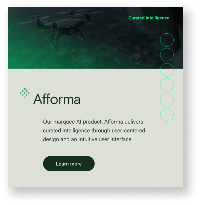 A drone flying in a dark green environment, with overlay text featuring the phrase "Curated Intelligence" and a section titled "Afforma" describing an AI product that delivers curated intelligence through a user-centered design, with a "Learn more" button.