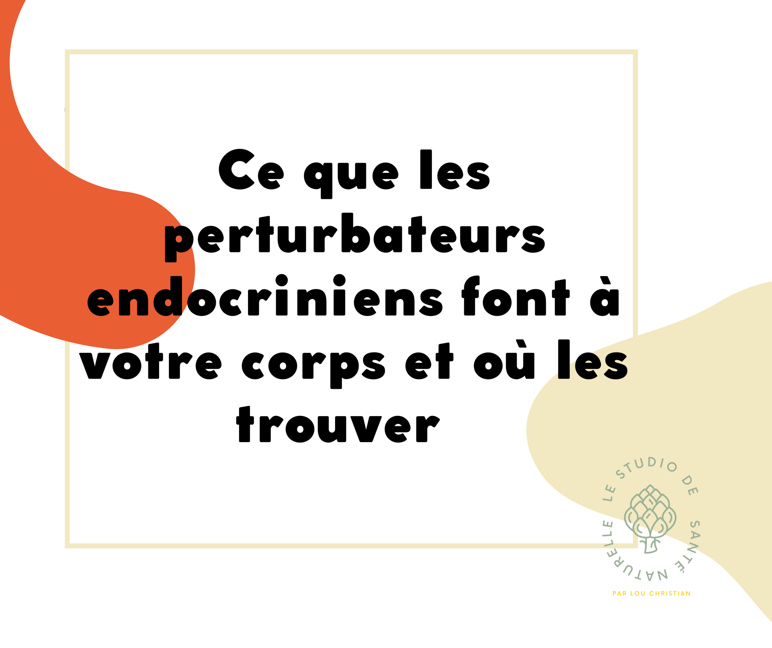 Ce que les perturbateurs endocriniens font à votre corps et où les trouver ?