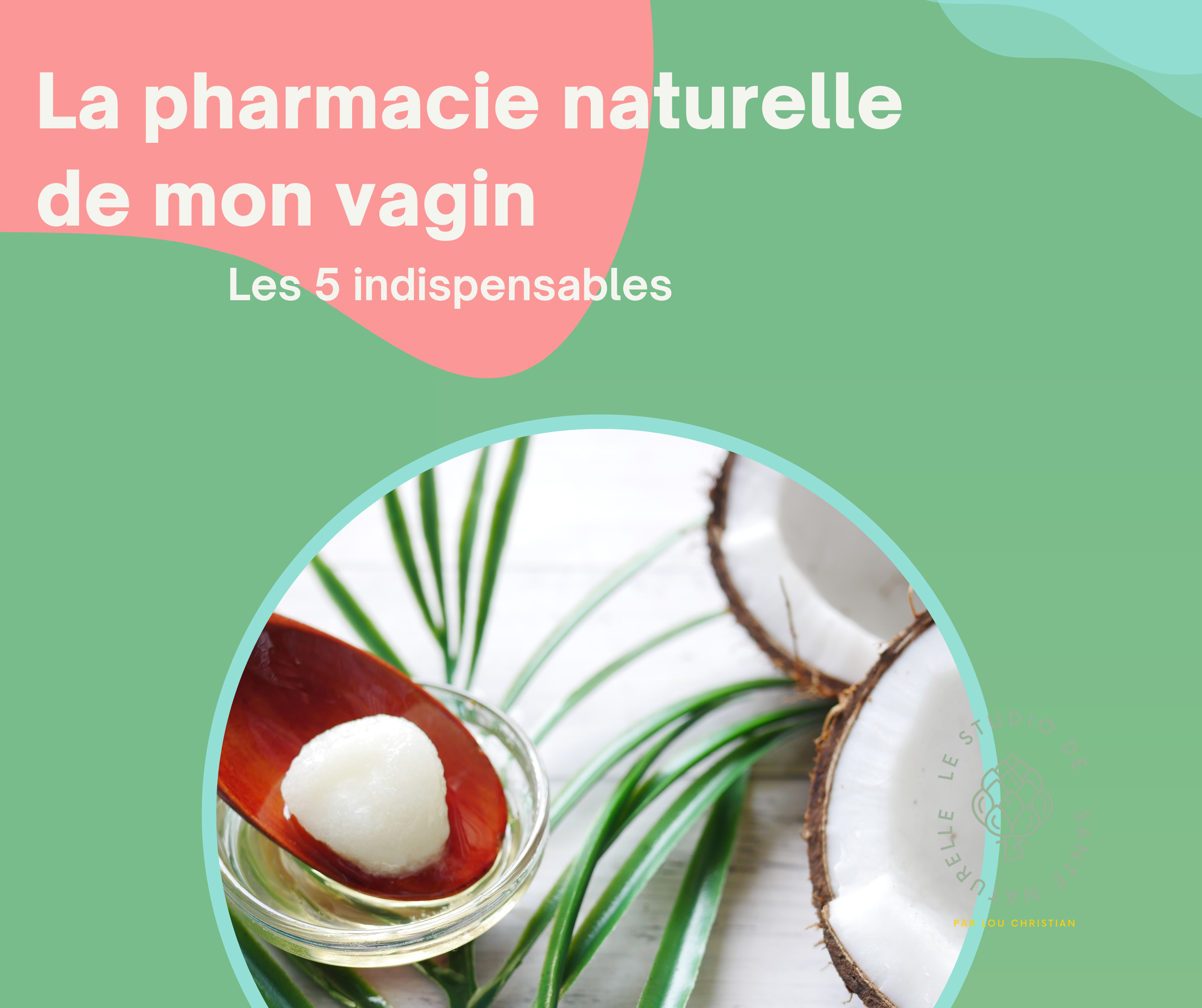 La pharmacie naturelle de mon vagin
