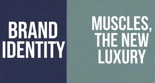 Brand Identity: Muscles, the New Luxury