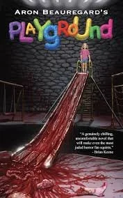 Book cover for Aron Beauregard's 'Playground' featuring the title in colorful letters, a young girl standing on a slide with blood flowing down it, against a dark background.