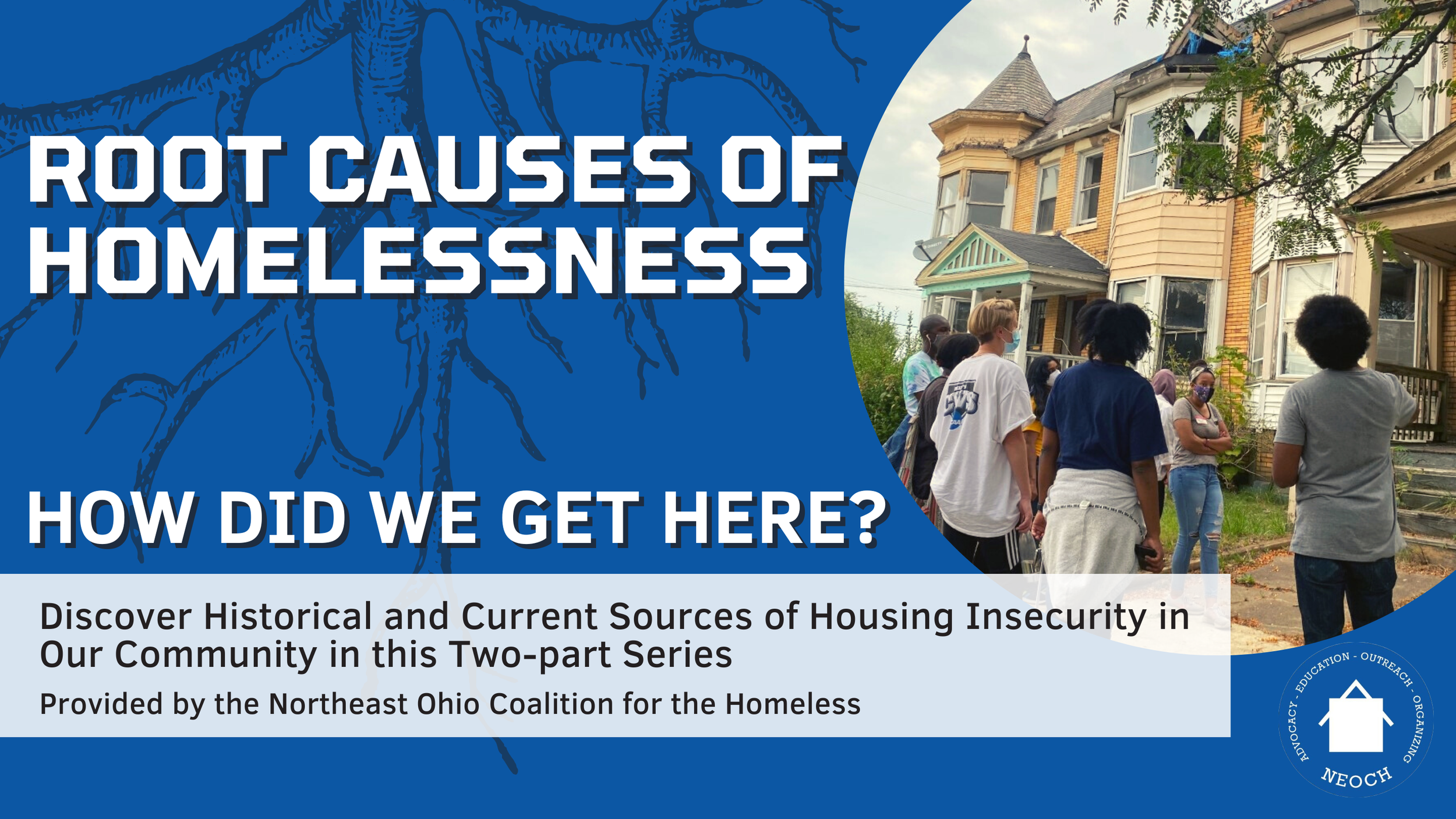 NEOCH PRESENTS ROOT CAUSES OF HOMELESSNESS, OUR SIGNATURE EDUCATION SERIES!