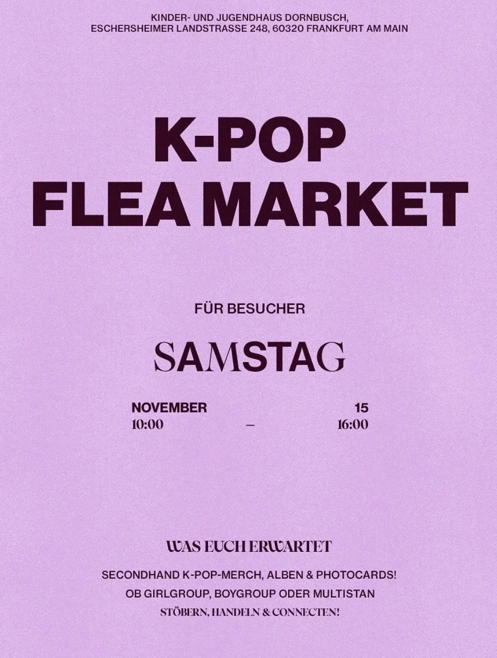 Ein Plakat für einen K-Pop Flee Markt für Besucher am Samstag, 15. November, von 10:00 bis 16:00 Uhr, in Frankfurt am Main, mit Hinweis auf Secondhand-K-Pop-Merch, Alben, Photocards, Girlgroups, Boygroups und Multistan.