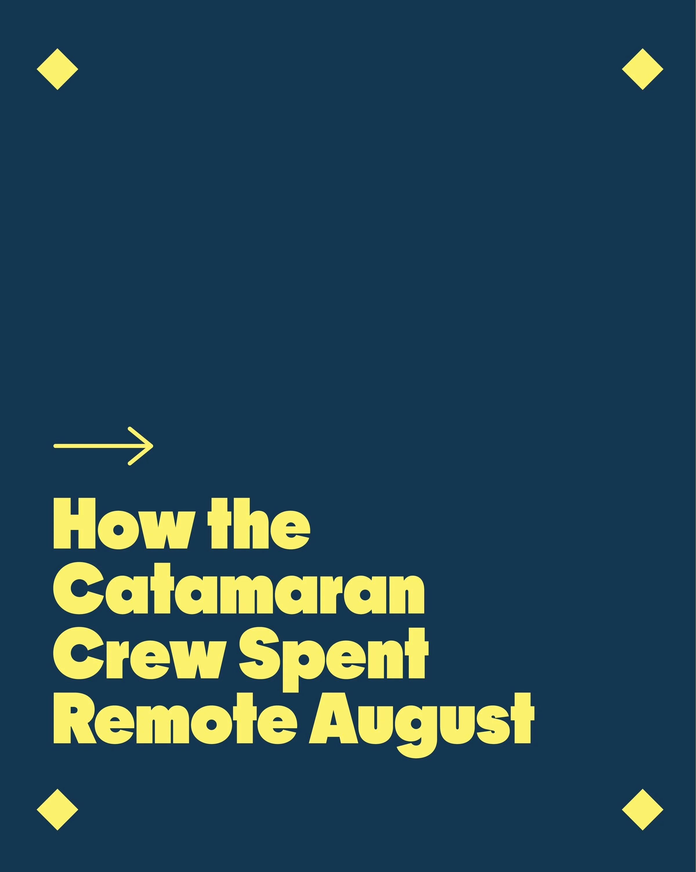 One of our many favorite Catamaran perks has to be Remote August, when our hybrid crew spends the  entire month working from their location of choice&mdash; whether that&rsquo;s spending more time with family and friends or simply enjoying a change o