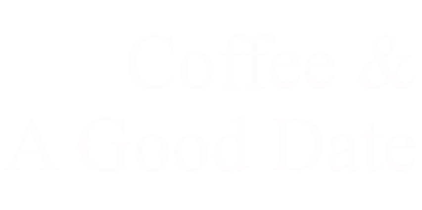 Coffee &amp; A Good Date
