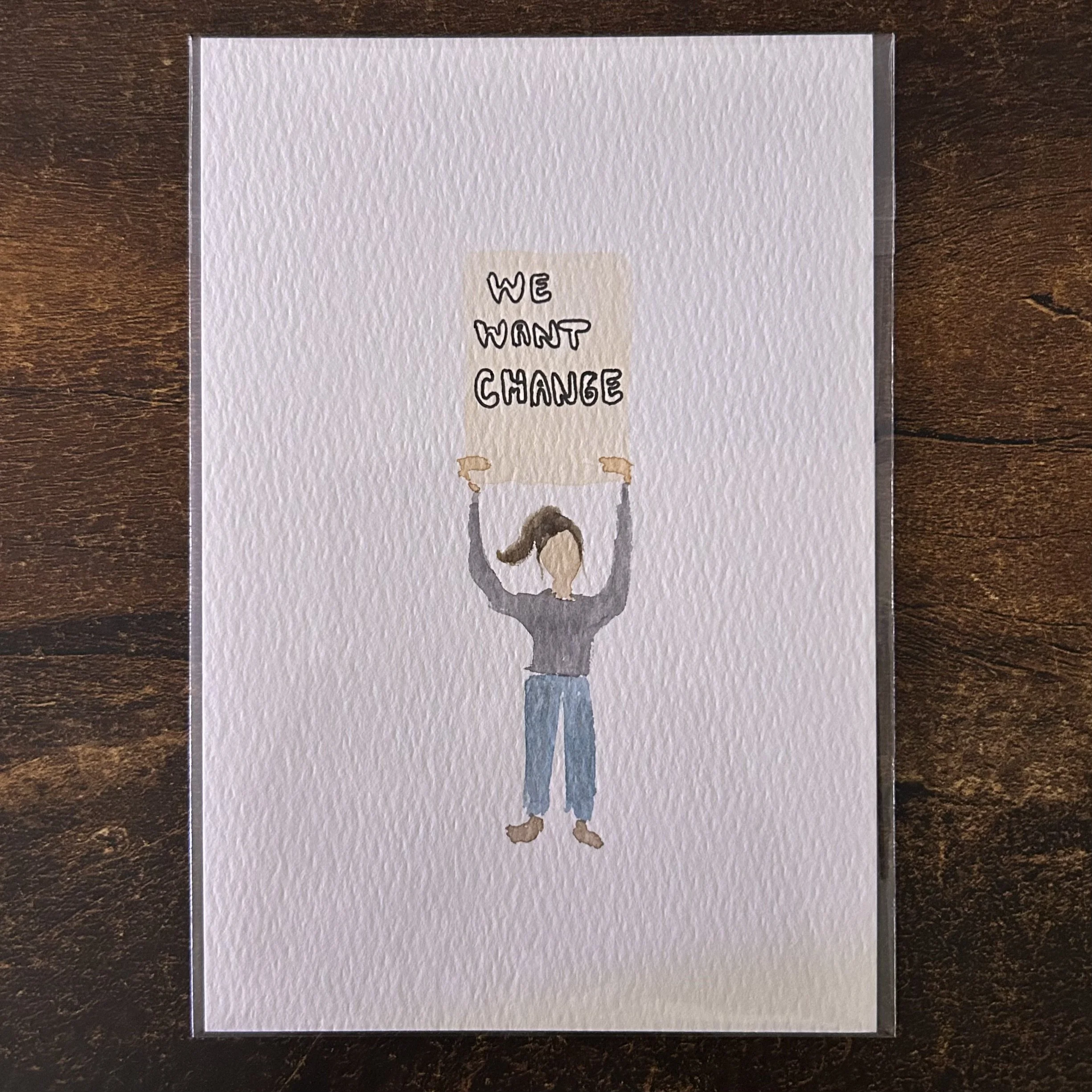 WE WANT CHANGE - Watercolor Original (4x6)