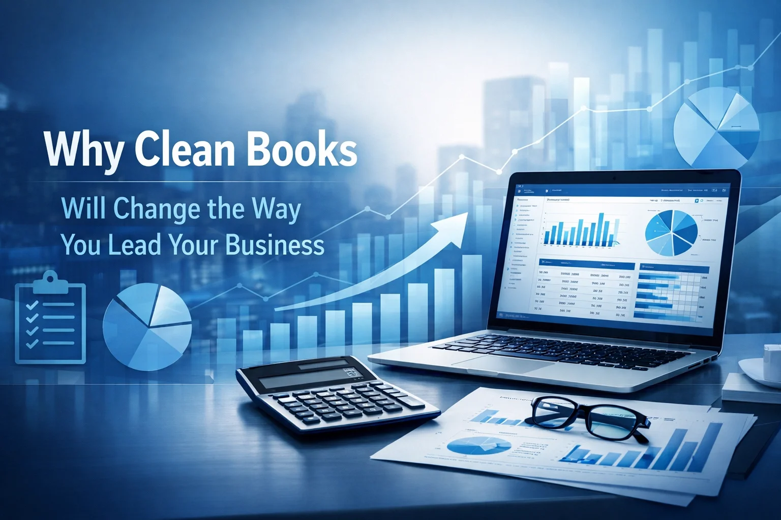 Why Clean Books Will Change the Way You Lead Your Business